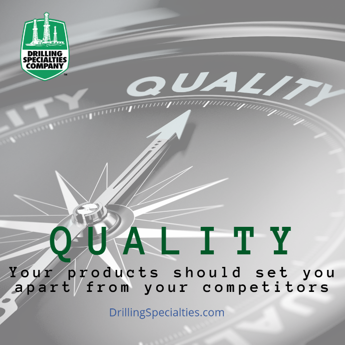 Drilling Specialties Company. Quality: Your products should set you apart from your competitors.